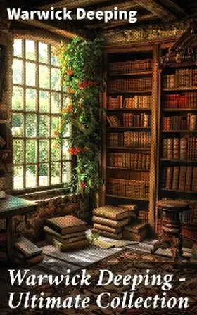 Deeping |  Warwick Deeping - Ultimate Collection | eBook | Sack Fachmedien