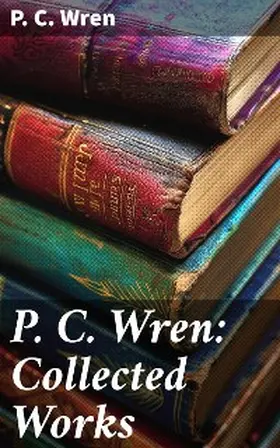 Wren |  P. C. Wren: Collected Works | eBook | Sack Fachmedien