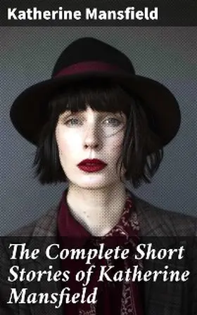 Mansfield |  The Complete Short Stories of Katherine Mansfield | eBook | Sack Fachmedien