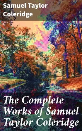 Coleridge |  The Complete Works of Samuel Taylor Coleridge | eBook | Sack Fachmedien