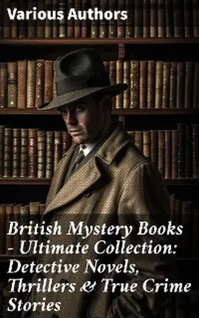 Doyle / Williamson / Freeman |  British Mystery Books - Ultimate Collection: Detective Novels, Thrillers & True Crime Stories | eBook | Sack Fachmedien