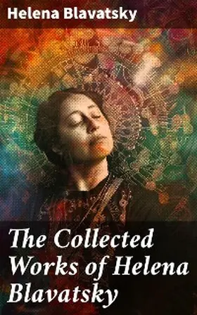 Blavatsky |  The Collected Works of Helena Blavatsky | eBook | Sack Fachmedien