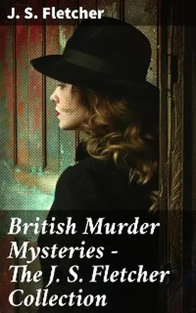 Fletcher |  British Murder Mysteries - The J. S. Fletcher Collection | eBook | Sack Fachmedien