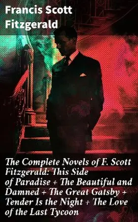 Fitzgerald |  The Complete Novels of F. Scott Fitzgerald: This Side of Paradise + The Beautiful and Damned + The Great Gatsby + Tender Is the Night + The Love of the Last Tycoon | eBook | Sack Fachmedien