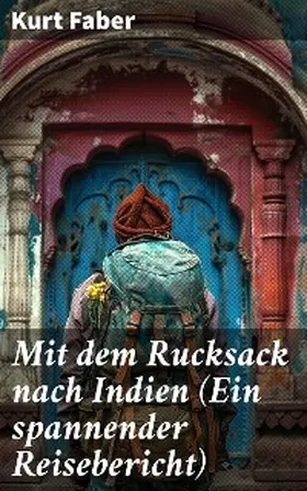 Faber |  Mit dem Rucksack nach Indien (Ein spannender Reisebericht) | eBook | Sack Fachmedien
