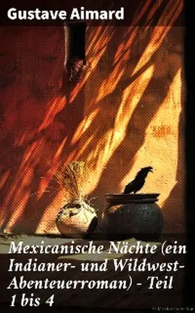 Aimard |  Mexicanische Nächte (ein Indianer- und Wildwest-Abenteuerroman) - Teil 1 bis 4 | eBook | Sack Fachmedien