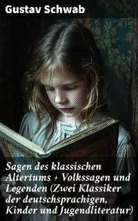 Schwab |  Sagen des klassischen Altertums + Volkssagen und Legenden (Zwei Klassiker der deutschsprachigen, Kinder und Jugendliteratur) | eBook | Sack Fachmedien