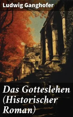 Ganghofer |  Das Gotteslehen (Historischer Roman) | eBook | Sack Fachmedien