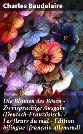 Baudelaire |  Die Blumen des Bösen - Zweisprachige Ausgabe (Deutsch-Französisch) / Les fleurs du mal - Edition bilingue (français-allemand) | eBook | Sack Fachmedien