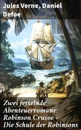 Verne / Defoe |  Zwei fesselnde Abenteuerromane: Robinson Crusoe + Die Schule der Robinsons | eBook | Sack Fachmedien