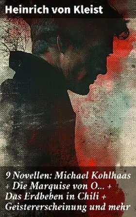 Kleist |  9 Novellen: Michael Kohlhaas + Die Marquise von O... + Das Erdbeben in Chili + Geistererscheinung und mehr | eBook | Sack Fachmedien
