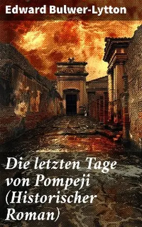 Bulwer-Lytton |  Die letzten Tage von Pompeji (Historischer Roman) | eBook | Sack Fachmedien