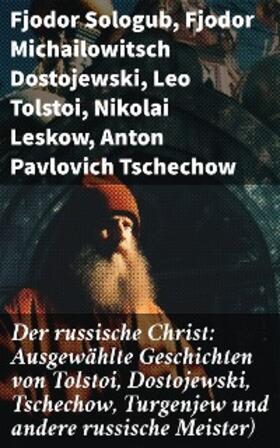 Sologub / Dostojewski / Tolstoi |  Der russische Christ: Ausgewählte Geschichten von Tolstoi, Dostojewski, Tschechow, Turgenjew und andere russische Meister) | eBook | Sack Fachmedien