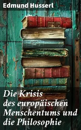 Husserl |  Die Krisis des europäischen Menschentums und die Philosophie | eBook | Sack Fachmedien