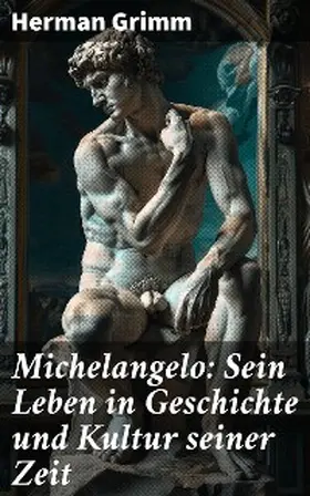 Grimm |  Michelangelo: Sein Leben in Geschichte und Kultur seiner Zeit | eBook | Sack Fachmedien