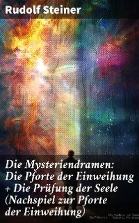Steiner |  Die Mysteriendramen: Die Pforte der Einweihung + Die Prüfung der Seele (Nachspiel zur Pforte der Einweihung) | eBook | Sack Fachmedien