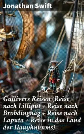 Swift |  Gullivers Reisen (Reise nach Lilliput + Reise nach Brobdingnag + Reise nach Laputa + Reise in das Land der Hauyhnhnms) | eBook | Sack Fachmedien