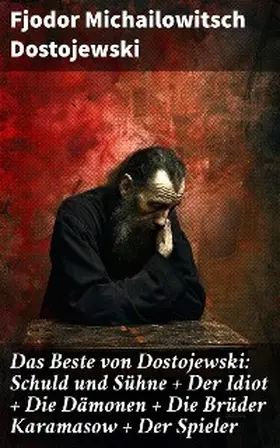 Dostojewski |  Das Beste von Dostojewski: Schuld und Sühne + Der Idiot + Die Dämonen + Die Brüder Karamasow + Der Spieler | eBook | Sack Fachmedien