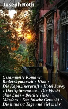 Roth |  Gesammelte Romane: Radetzkymarsch + Hiob + Die Kapuzinergruft + Hotel Savoy + Das Spinnennetz + Die Flucht ohne Ende + Beichte eines Mörders + Das falsche Gewicht + Die hundert Tage und viel mehr | eBook | Sack Fachmedien