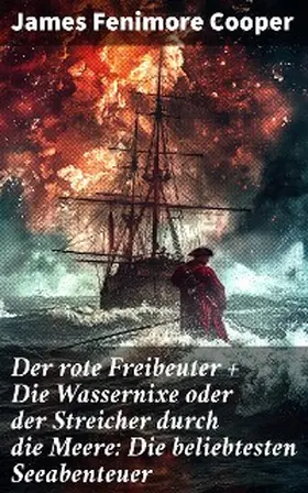 Cooper |  Der rote Freibeuter + Die Wassernixe oder der Streicher durch die Meere: Die beliebtesten Seeabenteuer | eBook | Sack Fachmedien