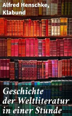 Henschke |  Geschichte der Weltliteratur in einer Stunde | eBook | Sack Fachmedien