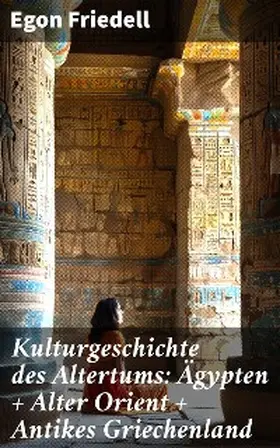 Friedell |  Kulturgeschichte des Altertums: Ägypten + Alter Orient + Antikes Griechenland | eBook | Sack Fachmedien