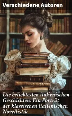 Machiavelli / Da Porto / Boccaccio |  Die beliebtesten italienischen Geschichten: Ein Porträt der klassischen italienischen Novellistik | eBook | Sack Fachmedien