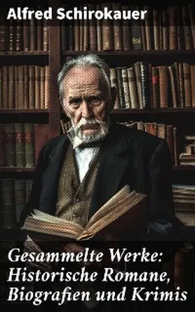 Schirokauer |  Gesammelte Werke: Historische Romane, Biografien und Krimis | eBook | Sack Fachmedien