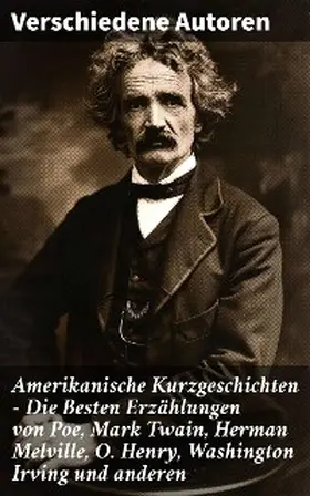 Twain / Poe / Melville |  Amerikanische Kurzgeschichten - Die Besten Erzählungen von Poe, Mark Twain, Herman Melville, O. Henry, Washington Irving und anderen | eBook | Sack Fachmedien