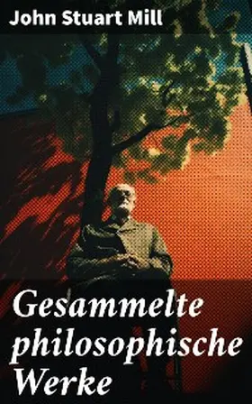 Mill |  Gesammelte philosophische Werke | eBook | Sack Fachmedien