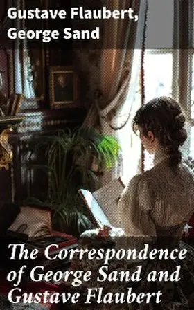Flaubert / Sand |  The Correspondence of George Sand and Gustave Flaubert | eBook | Sack Fachmedien