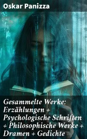 Panizza |  Gesammelte Werke: Erzählungen + Psychologische Schriften + Philosophische Werke + Dramen + Gedichte | eBook | Sack Fachmedien