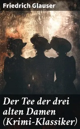 Glauser |  Der Tee der drei alten Damen (Krimi-Klassiker) | eBook | Sack Fachmedien
