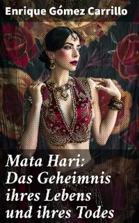 Carrillo |  Mata Hari: Das Geheimnis ihres Lebens und ihres Todes | eBook | Sack Fachmedien