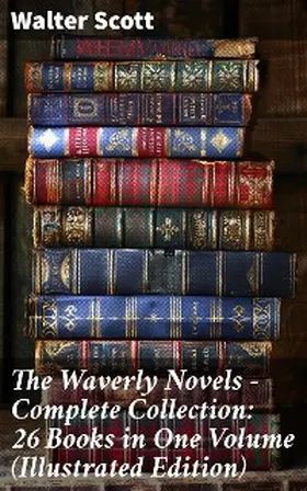 Scott |  The Waverly Novels - Complete Collection: 26 Books in One Volume (Illustrated Edition) | eBook | Sack Fachmedien