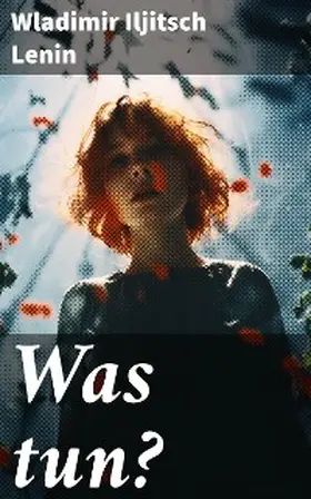 Lenin |  Was tun? | eBook | Sack Fachmedien