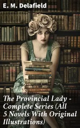 Delafield |  The Provincial Lady - Complete Series (All 5 Novels With Original Illustrations) | eBook | Sack Fachmedien