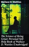 Wattles |  The Science of Being Great: Personal Self-Help Book of Wallace D. Wattles (Unabridged) | eBook | Sack Fachmedien