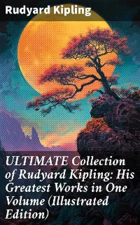 Kipling |  ULTIMATE Collection of Rudyard Kipling: His Greatest Works in One Volume (Illustrated Edition) | eBook | Sack Fachmedien