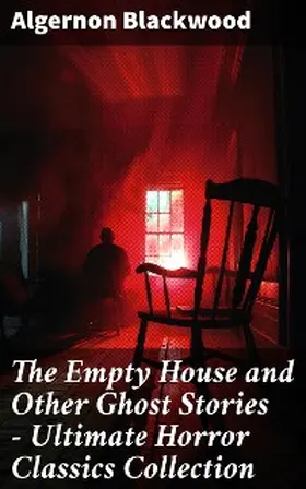 Blackwood |  The Empty House and Other Ghost Stories - Ultimate Horror Classics Collection | eBook | Sack Fachmedien