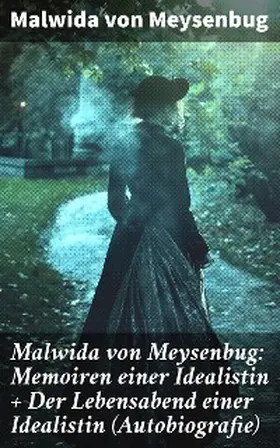Meysenbug |  Malwida von Meysenbug: Memoiren einer Idealistin + Der Lebensabend einer Idealistin (Autobiografie) | eBook | Sack Fachmedien