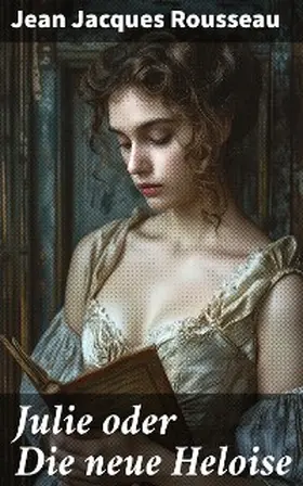 Rousseau |  Julie oder Die neue Heloise | eBook | Sack Fachmedien