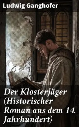 Ganghofer |  Der Klosterjäger (Historischer Roman aus dem 14. Jahrhundert) | eBook | Sack Fachmedien