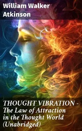 Atkinson |  THOUGHT VIBRATION - The Law of Attraction in the Thought World (Unabridged) | eBook | Sack Fachmedien