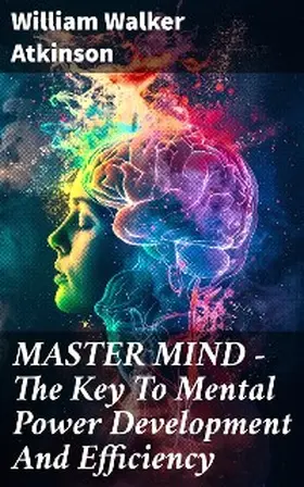Atkinson |  MASTER MIND - The Key To Mental Power Development And Efficiency | eBook | Sack Fachmedien