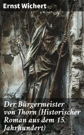 Wichert |  Der Bürgermeister von Thorn (Historischer Roman aus dem 15. Jahrhundert) | eBook | Sack Fachmedien