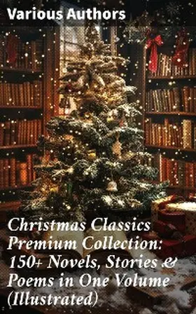 Lagerlöf / Scott / Trollope |  Christmas Classics Premium Collection: 150+ Novels, Stories & Poems in One Volume (Illustrated) | eBook | Sack Fachmedien