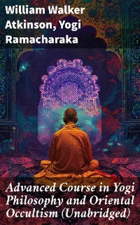 Atkinson / Ramacharaka | Advanced Course in Yogi Philosophy and Oriental Occultism (Unabridged) | E-Book | www.sack.de