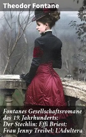 Fontane |  Fontanes Gesellschaftsromane des 19. Jahrhunderts: Der Stechlin; Effi Briest; Frau Jenny Treibel; L'Adultera | eBook | Sack Fachmedien
