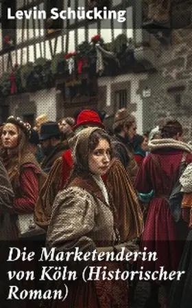 Schücking |  Die Marketenderin von Köln (Historischer Roman) | eBook | Sack Fachmedien